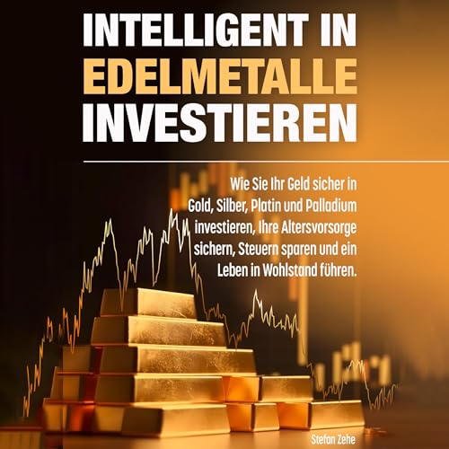 Intelligent in Edelmetalle investieren [Invest Intelligently in Precious Metals] by Stefan Zehe