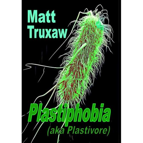 Plastiphobia by Matt Truxaw