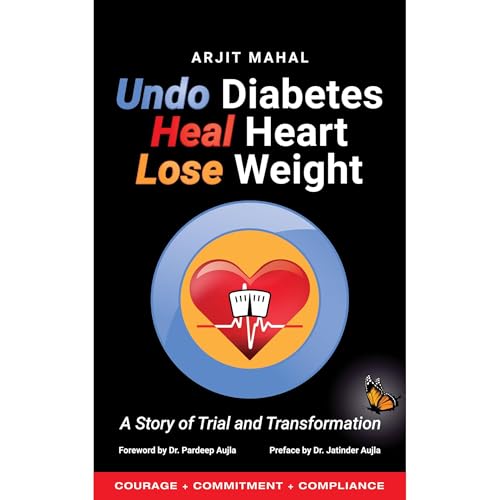 Undo Diabetes Heal Heart Lose Weight by Arjit Mahal