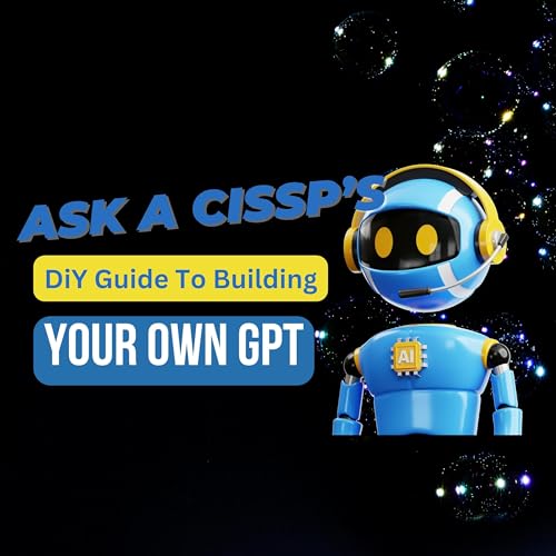 Ask A CISSP | DiY Guild To Building Your Own GPT by Unknown