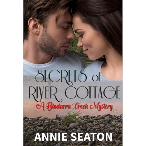 Secrets of River Cottage (A Bindarra Creek Mystery Romance) by Annie Seaton