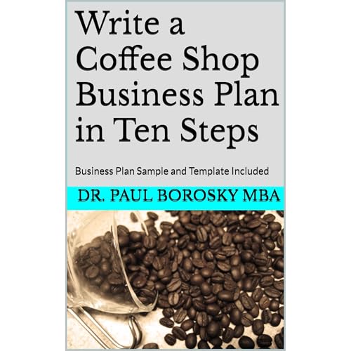 Write a Coffee Shop Business Plan in Ten Steps by Dr Paul Borosky MBA