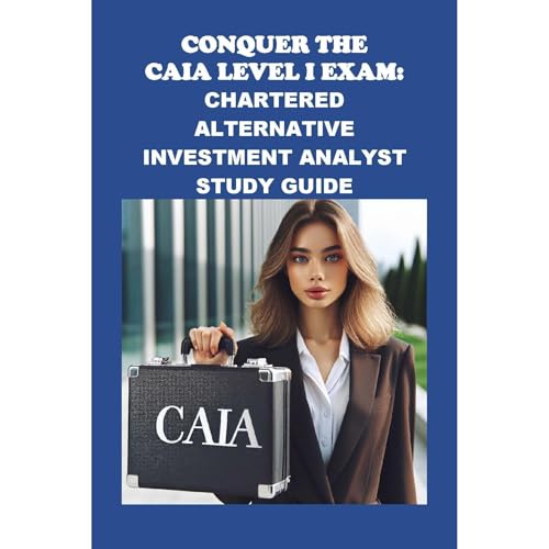 Conquer the CAIA Level I Exam: Chartered Alternative Investment Analyst Study Guide by Philip Martin McCaulay