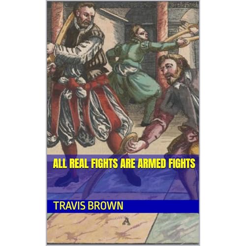 All REAL fights are Armed fights by Travis Brown