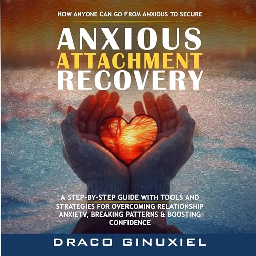 Anxious Attachment Recovery by Draco Ginuxiel