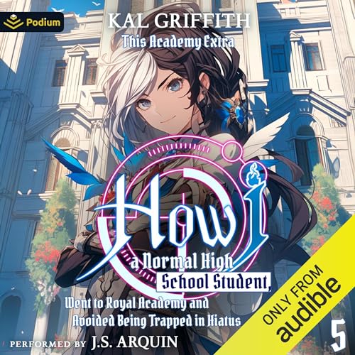 How I, a Normal High School Student, Went to Royal Academy and Avoided Being Trapped in Hiatus Vol. 5: A LitRPG Adventure