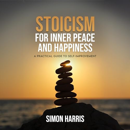 Stoicism for Inner Peace and Happiness by Simon Harris