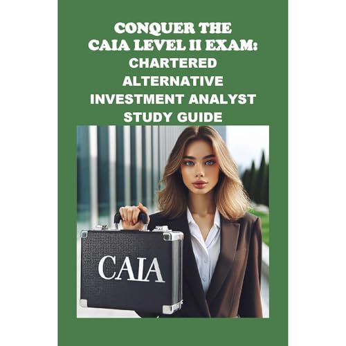Conquer the CAIA Level II Exam: Chartered Alternative Investment Analyst Study Guide