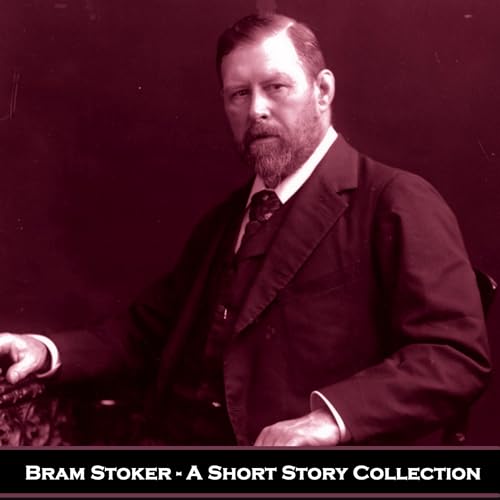 Bram Stoker - A Short Story Collection by Bram Stoker