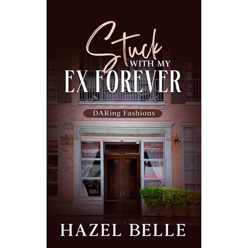Stuck With My Ex Forever by Hazel Belle
