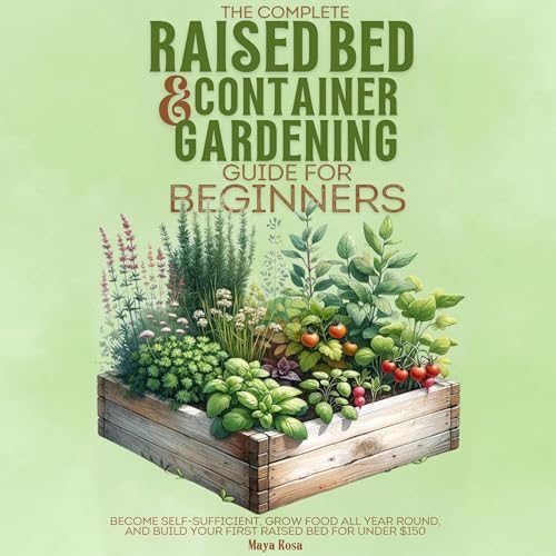 The Complete Raised Bed and Container Gardening Guide for Beginners by Maya Rosa