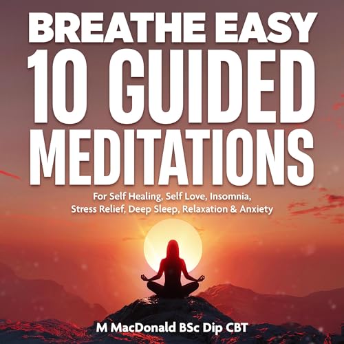 Breathe Easy 10 Guided Meditations for Self Healing, Self Love, Insomnia, Stress Relief, Deep Sleep, Relaxation & Anxiety