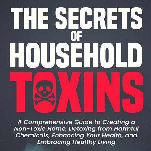The Secrets of Household Toxins