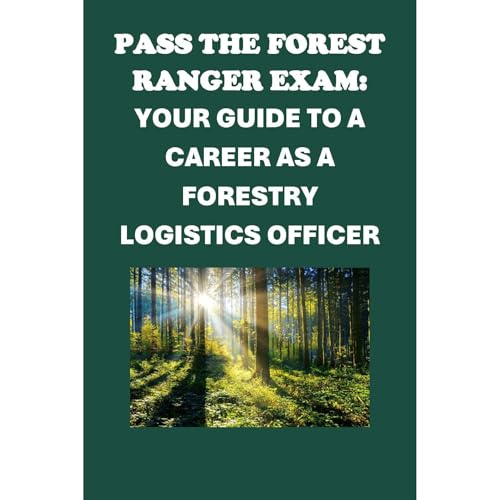 Pass the Forest Ranger Exam: Your Guide to a Career as a Forestry Logistics Officer by Philip Martin McCaulay
