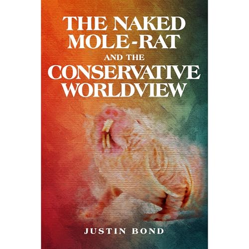 The Naked Mole Rat and the Conservative Worldview by Justin Bond