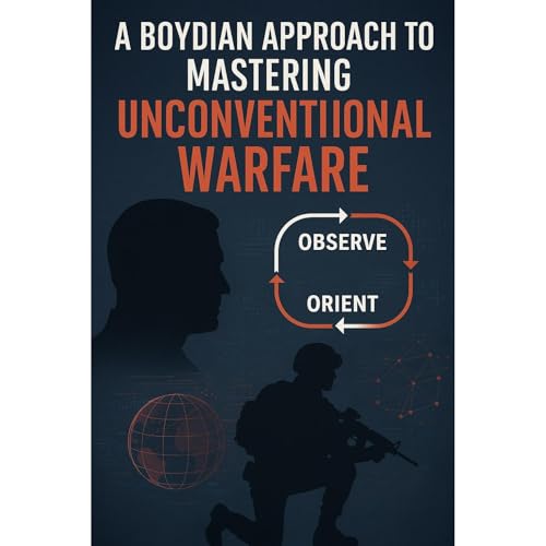 A Boydian Approach to Mastering Unconventional Warfare