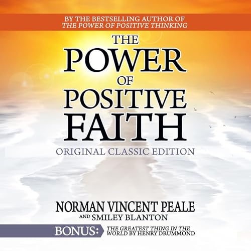 The Power of Positive Faith with Bonus Book The Greatest Thing in the World (Original Classic Edition)