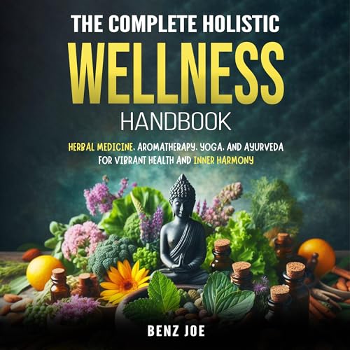 The Complete Holistic Wellness Handbook
