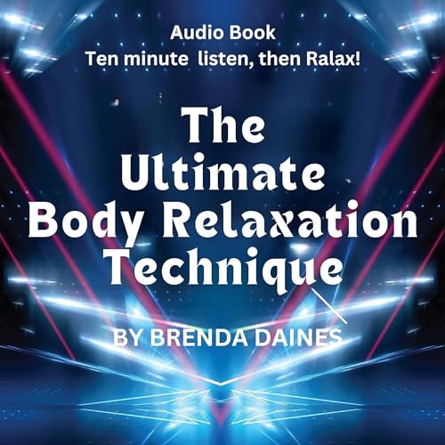 The Ultimate Body Relaxation Technique by Brenda Daines