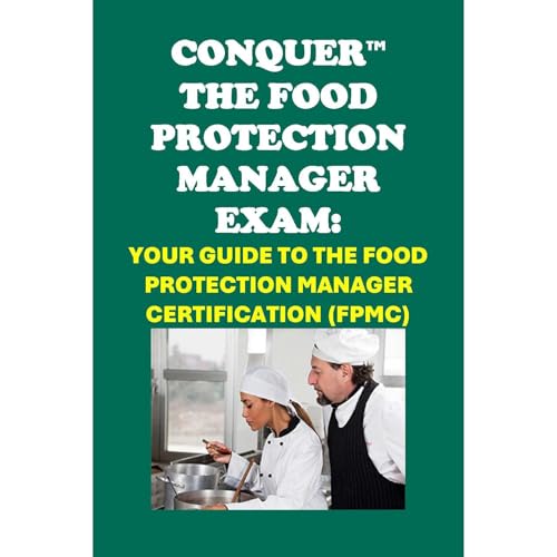 Conquer the Food Protection Manager Exam: Your Guide to the Food Protection Manager Certification (FPMC) by Philip Martin McCaulay