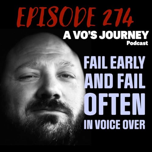 Ep. 274: Fail Early And Fail Often In Voice Over by Unknown