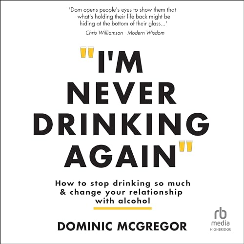 I'm Never Drinking Again by Dominic McGregor