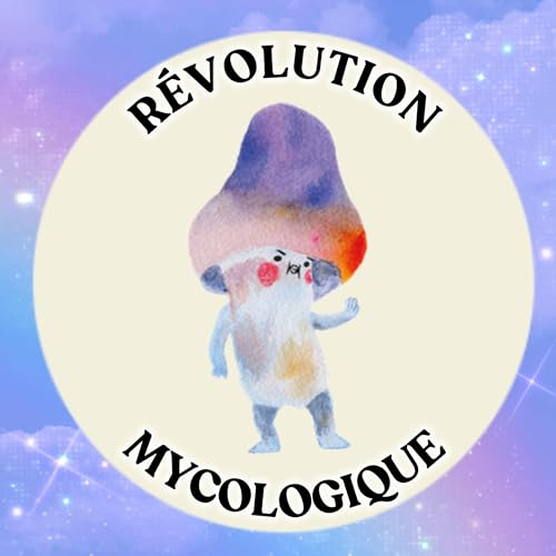 Révolution Mycologique by Florent [TAMAS CHAMPIGNONS]