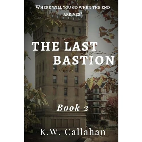 The Last Bastion: Book 2 by KW Callahan