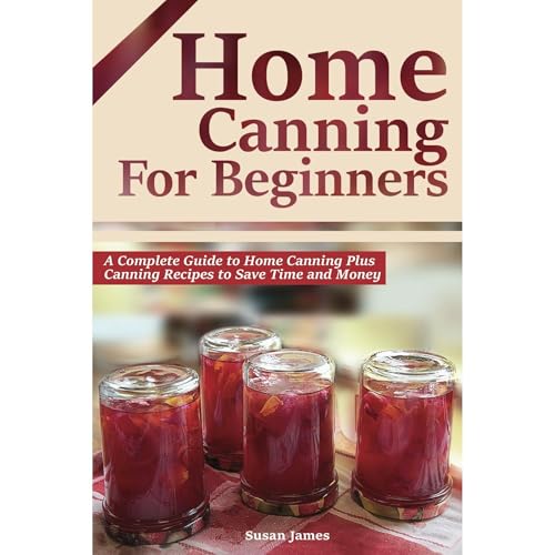 Home Canning for Beginners by Susan James