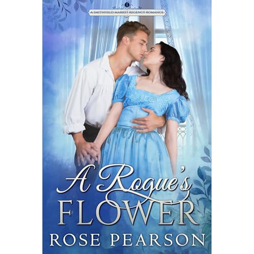 A Rogue's Flower: A Smithfield Market Regency Romance