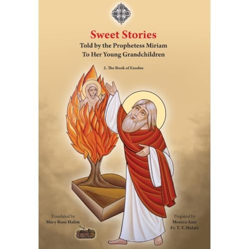 Sweet Stories told by the prophetess Miriam to her young grandchildren: Book of Exodus by Fr. Tadros Y. Malaty
