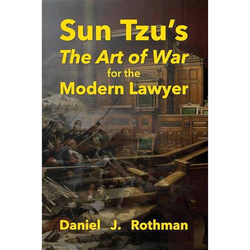 Sun Tzu's The Art of War for the Modern Lawyer