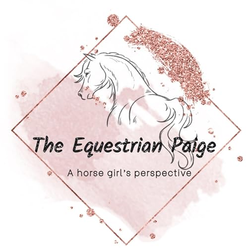 The Equestrian Paige: A Horse Girl's Perspective by paige renee