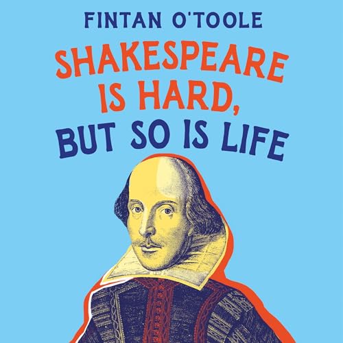 Shakespeare Is Hard, but so Is Life