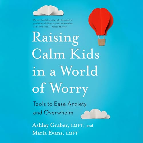 Raising Calm Kids in a World of Worry