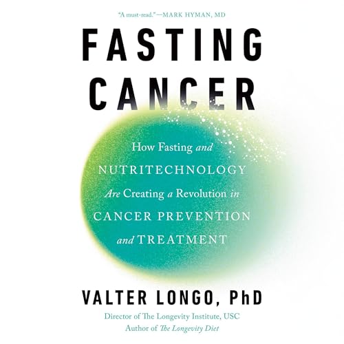 Fasting Cancer by Valter Longo PhD