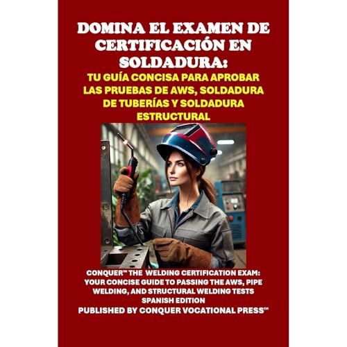 Domina el Examen de Certificación en Soldadura: Tu Guía Concisa para Aprobar las Pruebas de AWS, Soldadura de Tuberías y Soldadura Estructural by Philip Martin McCaulay