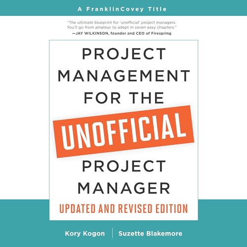 Project Management for the Unofficial Project Manager: Updated and Revised Edition