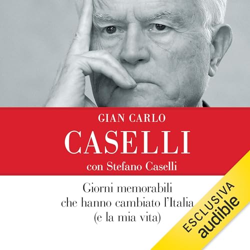 Giorni memorabili che hanno cambiato l'Italia (e la mia vita) by Gian Carlo Caselli