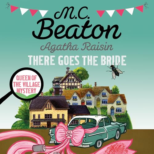 Agatha Raisin: There Goes The Bride by M.C. Beaton