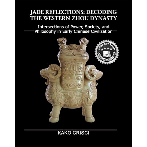 JADE REFLECTIONS:DECODING THE WESTERN ZHOU DYNASTY by KAKO CRISCI