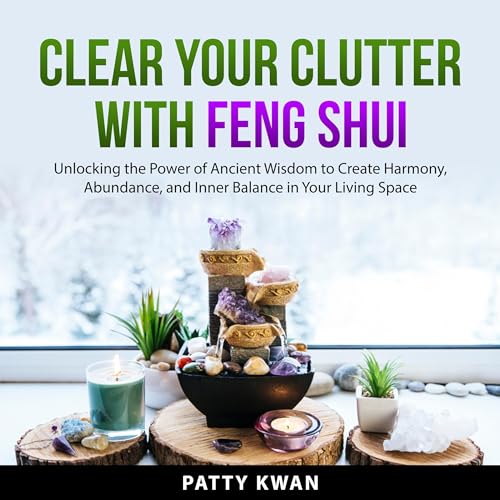 Clear Your Clutter with Feng Shui by Patty Kwan