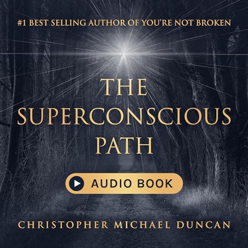 The Superconscious Path by Christopher Michael Duncan