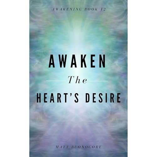 Awaken The Heart's Desire by Matt Buonocore