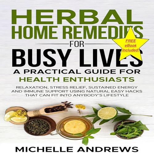 Herbal Home Remedies for Busy Lives: A Practical Guide for Health Enthusiasts