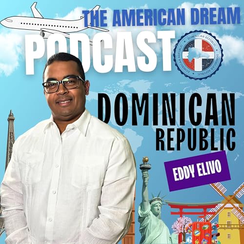 Dominican Dreams: Achieving the American Dream |THE AMERICAN DREAM PODCAST- WORLD TOUR by Unknown