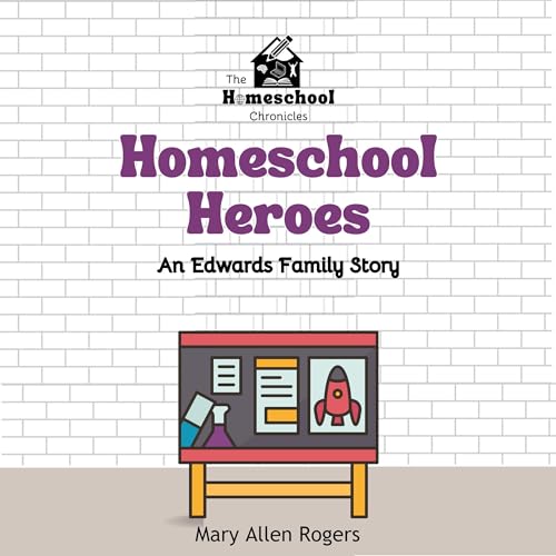 Homeschool Heroes by Mary Allen Rogers