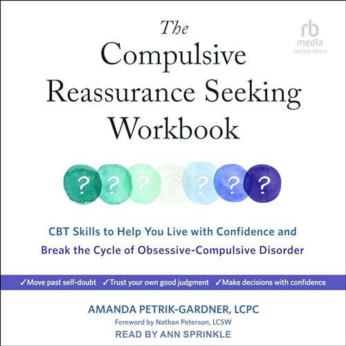 The Compulsive Reassurance Seeking Workbook by Amanda Petrik-Gardner LCPC