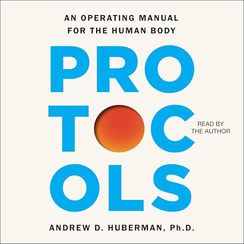 Protocols by Andrew D. Huberman Ph.D. Ph.D.