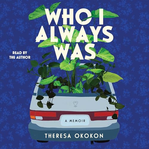 Who I Always Was by Theresa Okokon
